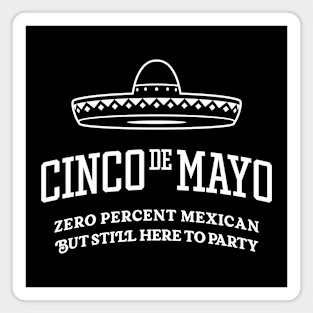 Cinco de Mayo - Zero Percent Mexican But Still Here To Party Magnet